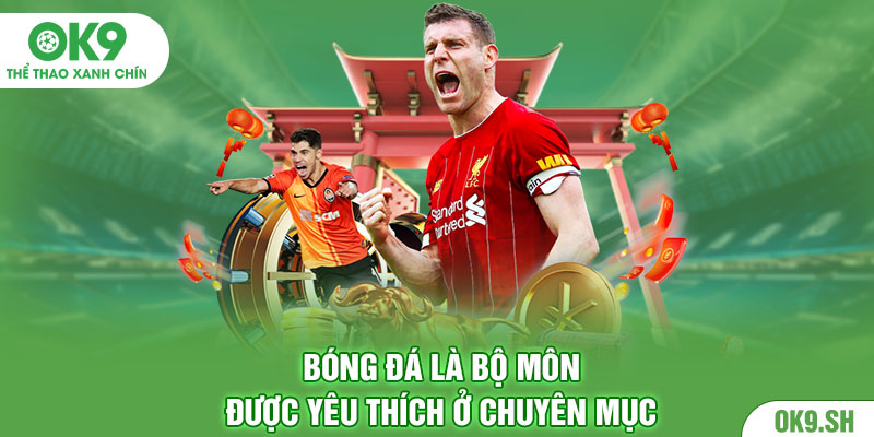 Bóng Đá là bộ môn được yêu thích ở chuyên mục